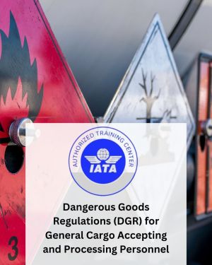 Dangerous Goods Regulations (DGR) for General Cargo Accepting and Processing Personnel